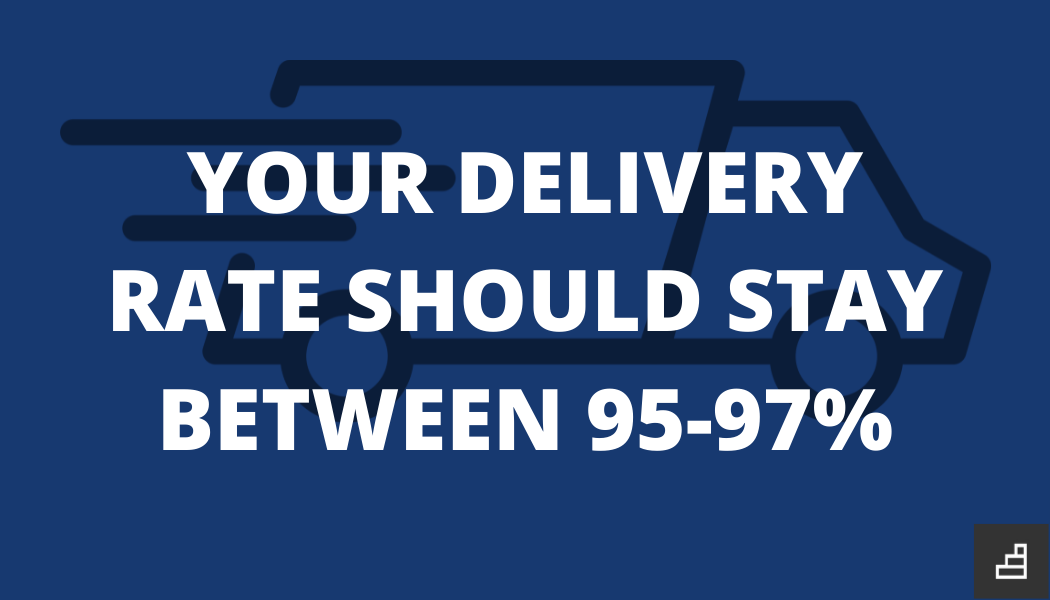 Your delivery rate should stay between 95 - 97 percent